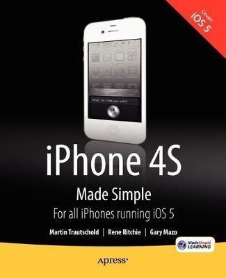 iPhone 4S Made Simple: For iPhone 4S and Other iOS 5-Enabled iPhones - Martin Trautschold,Rene Ritchie - cover