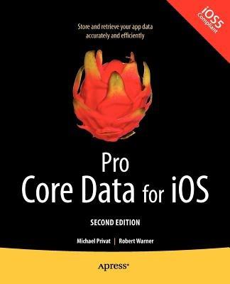 Pro Core Data for iOS, Second Edition - Robert Warner,Michael Privat - cover