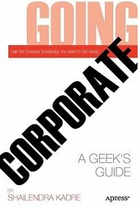 Going Corporate: A Geek's Guide - Shailendra Kadre - cover