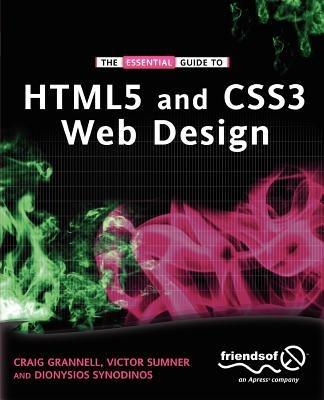 The Essential Guide to HTML5 and CSS3 Web Design - Craig Grannell,Victor Sumner,Dionysios Synodinos - cover