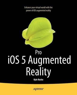 Pro iOS 5 Augmented Reality - Kyle Roche - cover