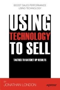 Using Technology to Sell: Tactics to Ratchet Up Results - Jonathan London,Martin Lucas - cover