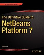 The Definitive Guide to NetBeans™ Platform 7