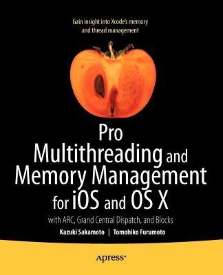 Pro Multithreading and Memory Management for iOS and OS X: with ARC, Grand Central Dispatch, and Blocks - Kazuki Sakamoto,Tomohiko Furumoto - cover