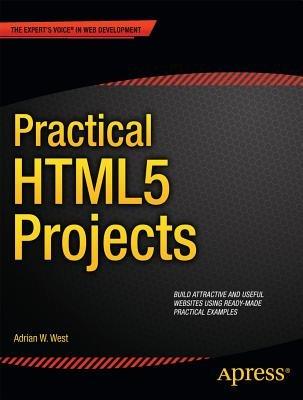 Practical HTML5 Projects - Adrian W. West - cover