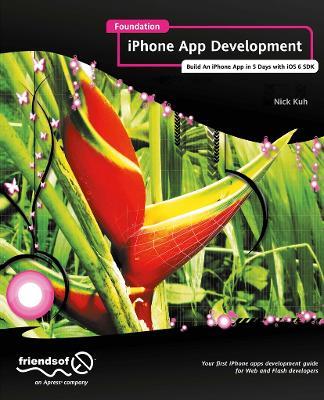 Foundation iPhone App Development: Build An iPhone App in 5 Days with iOS 6 SDK - Nick Kuh - cover