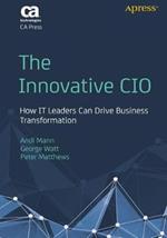 The Innovative CIO: How IT Leaders Can Drive Business Transformation