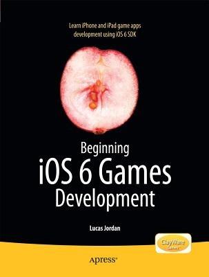 Beginning iOS 6 Games Development - Lucas Jordan - cover
