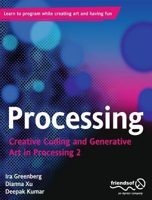 Processing: Creative Coding and Generative Art in Processing 2 - Ira Greenberg,Dianna Xu,Deepak Kumar - cover