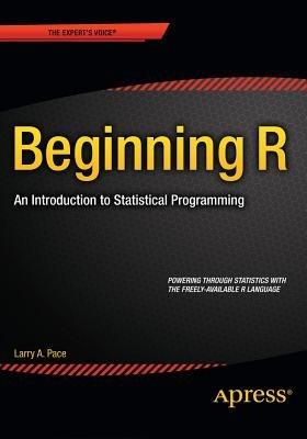 Beginning R: An Introduction to Statistical Programming - Larry Pace - cover