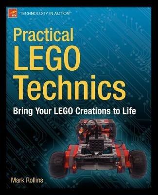 Practical LEGO Technics: Bring Your LEGO Creations to Life - Mark Rollins - cover