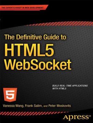 The Definitive Guide to HTML5 WebSocket - Vanessa Wang,Frank Salim,Peter Moskovits - cover