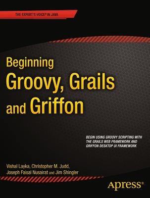 Beginning Groovy, Grails and Griffon - Christopher M Judd,Joseph Faisal Nusairat,Jim Shingler - cover