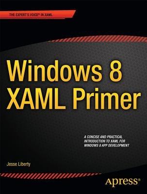 Windows 8 XAML Primer: Your essential guide to Windows 8 development - Jesse Liberty - cover