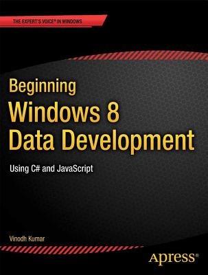 Beginning Windows 8 Data Development: Using C# and JavaScript - Vinodh Kumar - cover