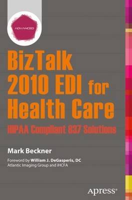BizTalk 2010 EDI for Health Care: HIPAA Compliant 837 Solutions - Mark Beckner - cover