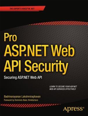 Pro ASP.NET Web API Security: Securing ASP.NET Web API - Badrinarayanan Lakshmiraghavan - cover