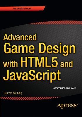 Advanced Game Design with HTML5 and JavaScript - Rex van der Spuy - cover