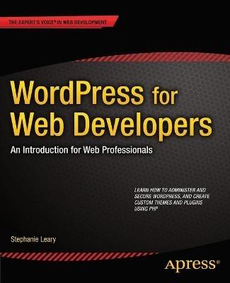 WordPress for Web Developers: An Introduction for Web Professionals - Stephanie Leary - cover