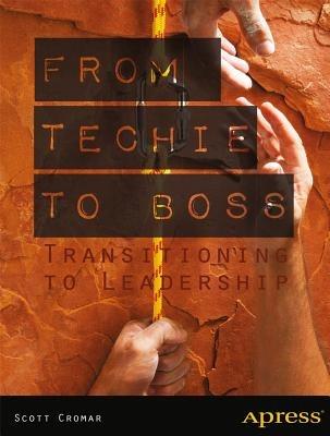From Techie to Boss: Transitioning to Leadership - Scott Cromar,David M. Jacobs - cover
