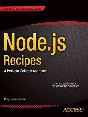 Node.js Recipes: A Problem-Solution Approach - Cory Gackenheimer - cover