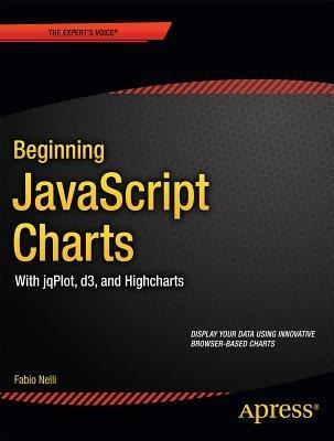 Beginning JavaScript Charts: With jqPlot, d3, and Highcharts - Fabio Nelli - cover