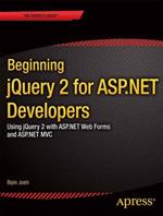 Beginning jQuery 2 for ASP.NET Developers: Using jQuery 2 with ASP.NET Web Forms and ASP.NET MVC