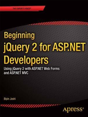 Beginning jQuery 2 for ASP.NET Developers: Using jQuery 2 with ASP.NET Web Forms and ASP.NET MVC - Bipin Joshi - cover