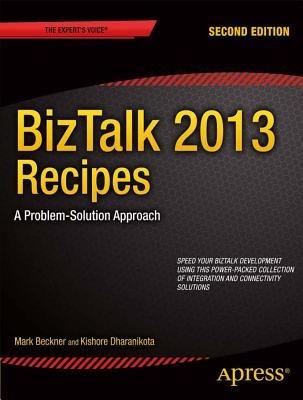 BizTalk 2013 Recipes: A Problem-Solution Approach - Mark Beckner,Kishore Dharanikota - cover