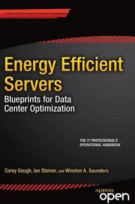 Energy Efficient Servers: Blueprints for Data Center Optimization - Corey Gough,Ian Steiner,Winston Saunders - cover