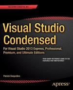 Visual Studio Condensed: For Visual Studio 2013 Express, Professional, Premium and Ultimate Editions