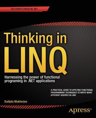 Thinking in LINQ: Harnessing the Power of Functional Programming in .NET Applications - Sudipta Mukherjee - cover