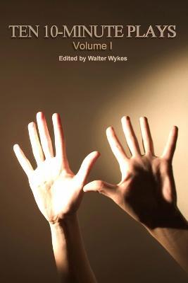 Ten 10-Minute Plays - Walter Wykes,Jeanette D. Farr,Nick Zagone - cover
