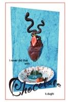 I Never Did That With Chocolate - k. dughi - cover