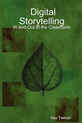 Digital Storytelling: In and Out of the Classroom - Kay, Teehan - cover