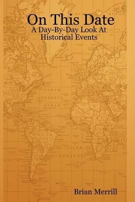 On This Date: A Day-By-Day Look At Historical Events - Brian, Merrill - cover