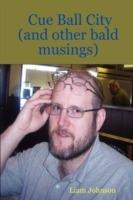 Cue Ball City (and Other Bald Musings) - Liam, Johnson - cover