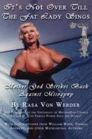 IT's NOT OVER TILL THE FAT LADY SINGS - Mother God Strikes Back Against Misogyny - Rasa, Von Werder - cover