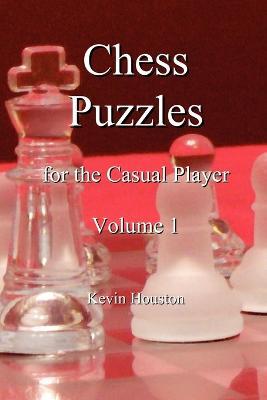 Chess Puzzles for the Casual Player, Volume 1 - Kevin Houston - cover