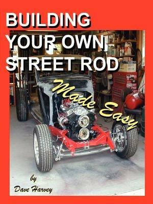 BUILDING YOUR OWN STREET ROD Made Easy - Dave Harvey - cover