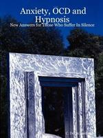 Anxiety, OCD and Hypnosis: New Answers for Those Who Suffer In Silence