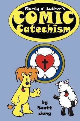 Marty N' Luther's Comic Catechism - Scott, Jung - cover