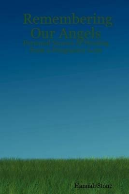 Remembering Our Angels: Personal Stories of Healing from a Pregnancy Loss - Hannah Stone - cover
