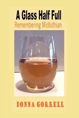 A Glass Half Full: Remembering Midlothian - Donna, Gorrell - cover