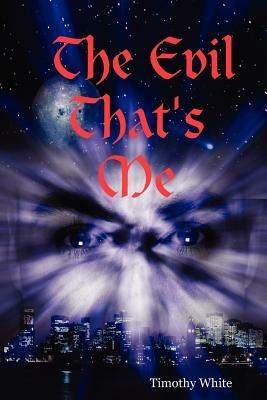 The Evil That's Me - Timothy White - cover