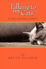 Talking to My Cats: A Small Business Journal