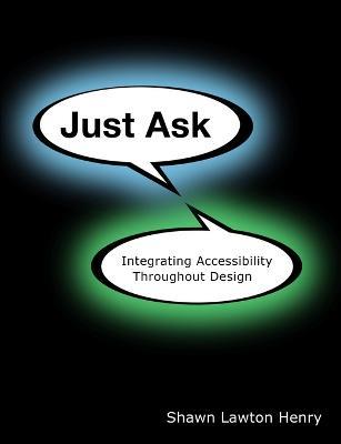 Just Ask: Integrating Accessibility Throughout Design - Shawn Lawton Henry - cover