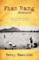 Phan Rang Chronicles: A British Surgeon in Vietnam, Sept., 1966 - May, 1968 - Henry Hamilton - cover