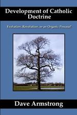 Development of Catholic Doctrine: Evolution, Revolution, or an Organic Process?