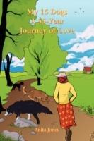 My 15 Dogs: A 55-Year Journey of Love - Anita Jones - cover